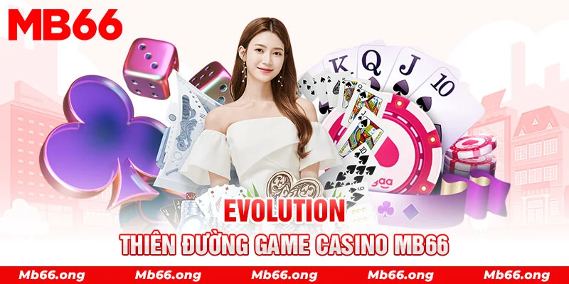 Sân chơi Casino MB66 Evolution với hàng trăm bàn cược