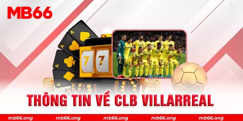 CLB Villarreal là đội bóng nổi tiếng tại Tây Ban Nha